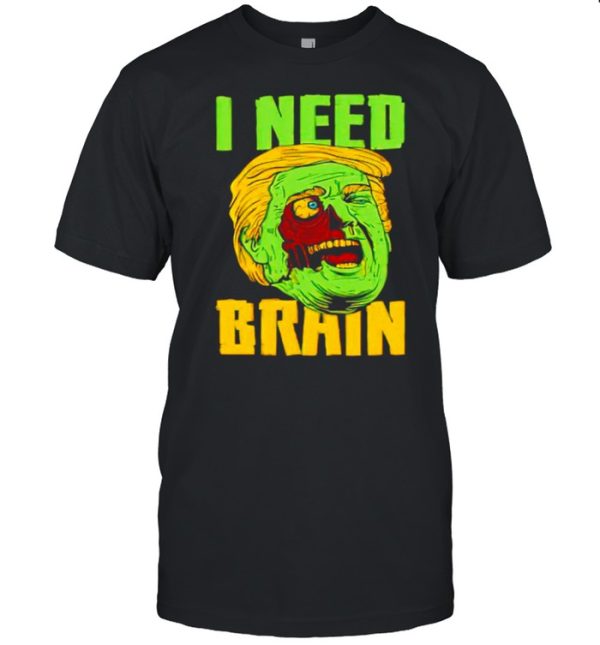 I need brain zombie Trump Halloween Joke shirt