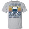 I never dreamed i would be a hockey dad but here i am broke shirt