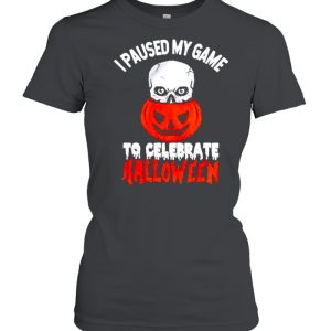 I paused my game to celebrate halloween shirt
