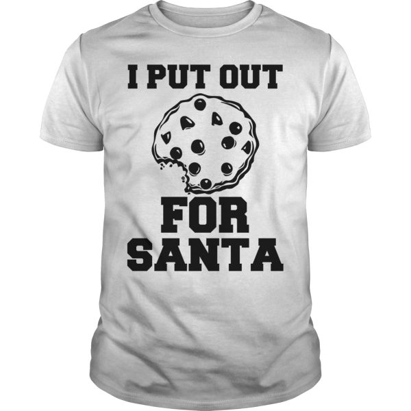 I put out for Santa shirt, hoodie, long sleeve, ladies tee