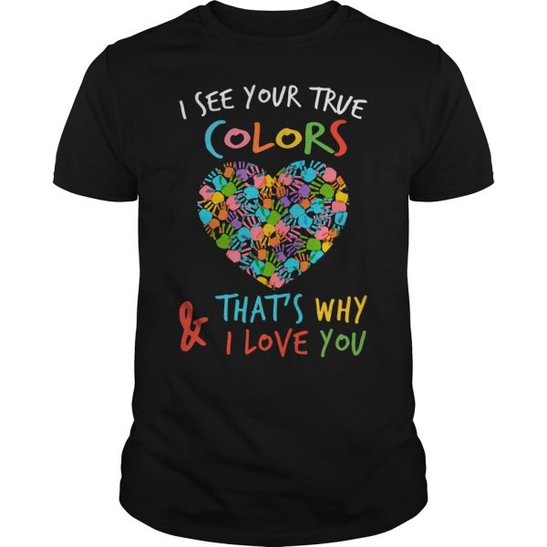 I see your true colors that why and i love you shirt, hoodie