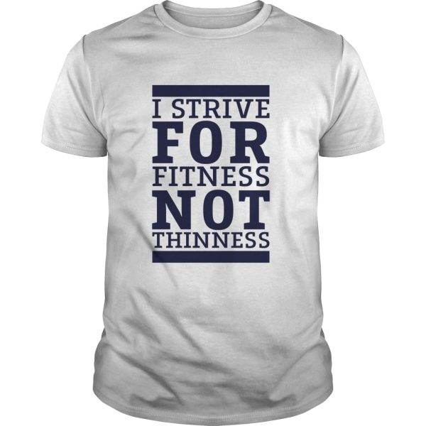 I strive for fitness not thinness shirt