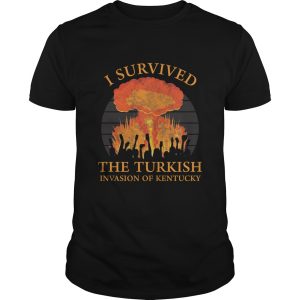 I survived the Turkish invasion of Kentucky shirt, hoodie