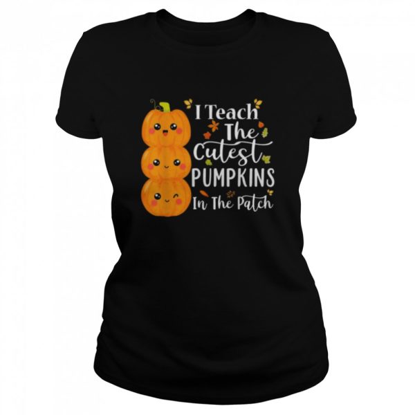 I teach the cutest pumpkins in the patch teacher halloween shirt