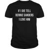 If I Die Tell Bernie Sanders I Love Him shirt, hoodie, long sleeve