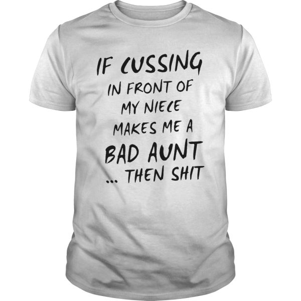 If cussing in front of my niece makes me a bad aunt then shit shirt