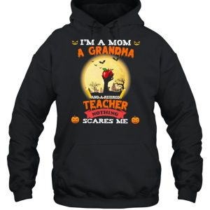 Im A Mom A Grandma And A Retired Teacher Nothing Scares Me Halloween shirt 4 Im A Mom A Grandma And A Retired Teacher Nothing Scares Me Halloween shirt 5