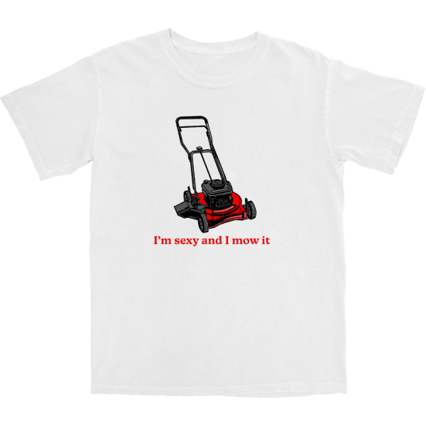 I’m Sexy and I Mow It T Shirt