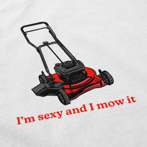 I’m Sexy and I Mow It T Shirt