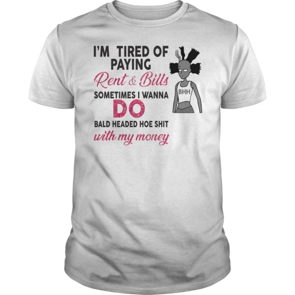 I’m Tired of paying Rent and Bills sometimes I wanna do shirt