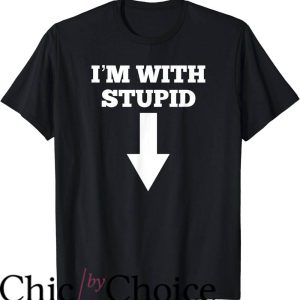Im With Stupid T-Shirt Arrow Pointing Down