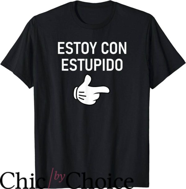 Im With Stupid T-Shirt Estoy Con Estupido I’m With Stupid