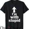 Im With Stupid T-Shirt Up Arrow