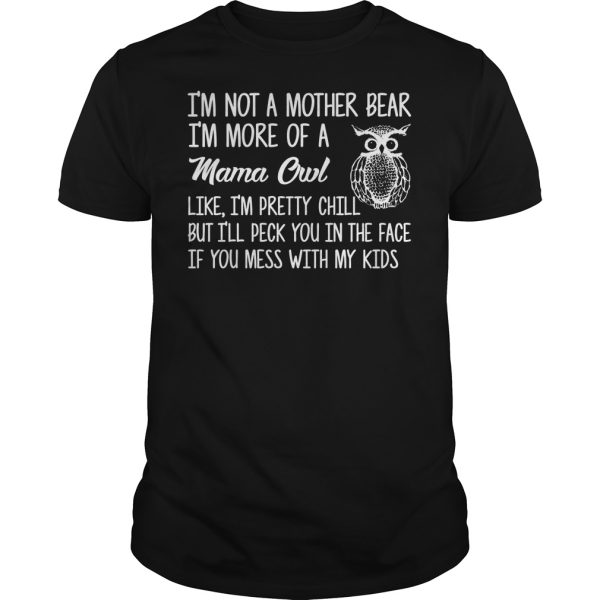 I’m not a mother bear I’m more of a mama owl like i’m pretty shirt