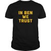 In Ben we trust shirt