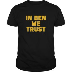 In Ben we trust shirt
