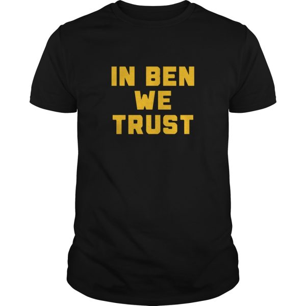 In Ben we trust shirt