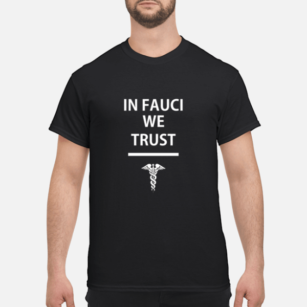 In Fauci we trust shirt, hoodie, long sleeve, ladies tee