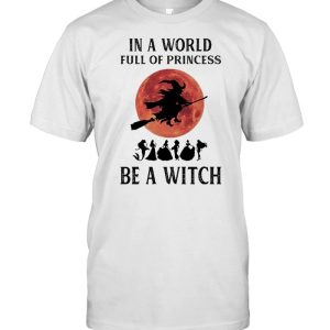 In a world full of princesses be a Witch Halloween shirt 1