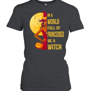 In a world full of princesses be a Witch Halloween shirt 2