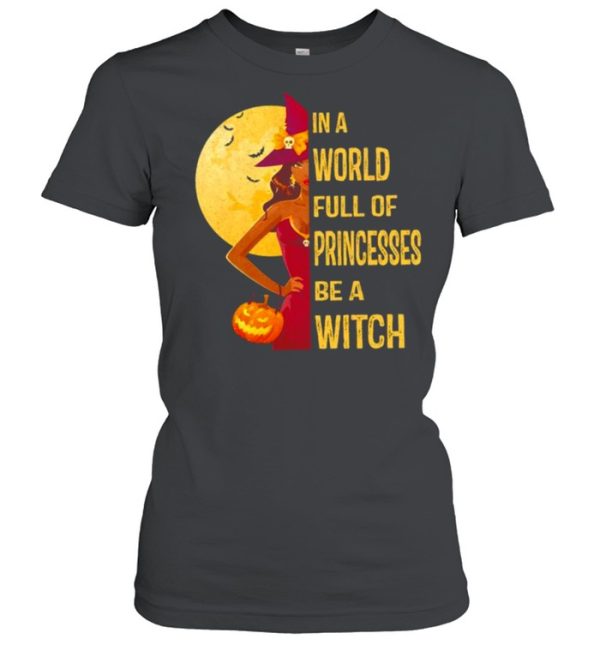 In a world full of princesses be a Witch Halloween shirt