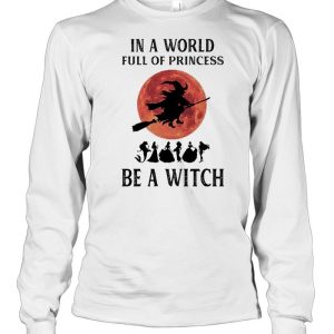 In a world full of princesses be a Witch Halloween shirt 3