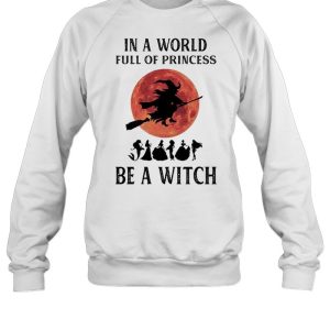 In a world full of princesses be a Witch Halloween shirt 4