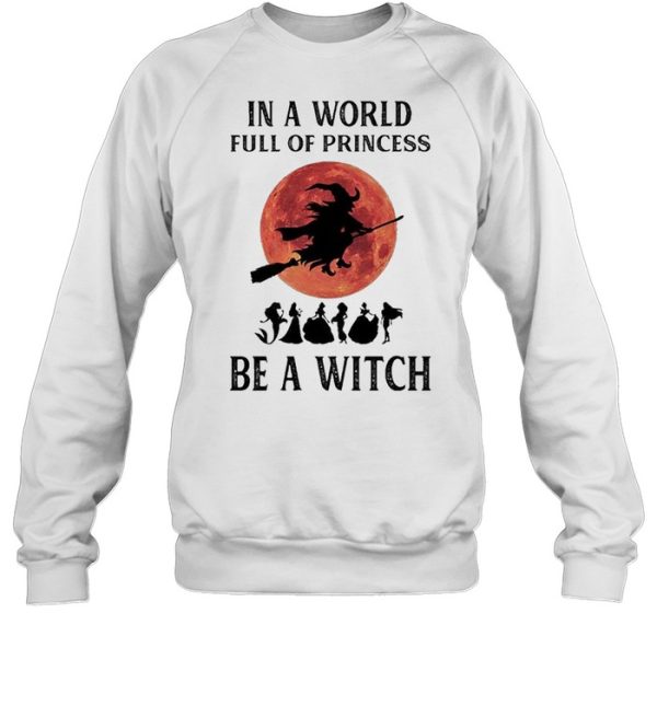 In a world full of princesses be a Witch Halloween shirt