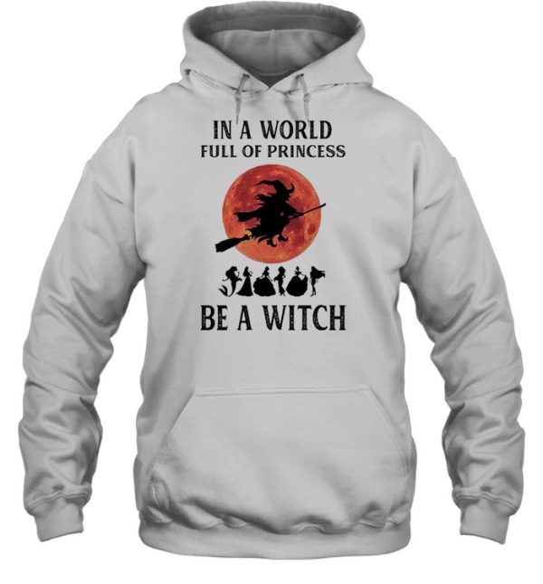 In a world full of princesses be a Witch Halloween shirt