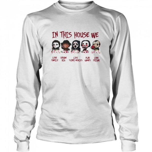 In this house horror we love family dream big like scary movies play games love friday Halloween shirt