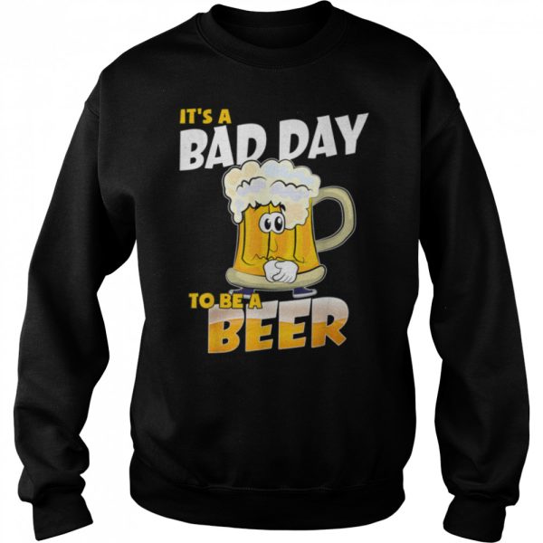 It’s A Bad Day To Be A Beer Funny Drinking Beer Lover Day T-Shirt B0BHJ3SYSX