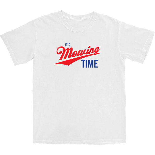 It’s Mowing Time T Shirt