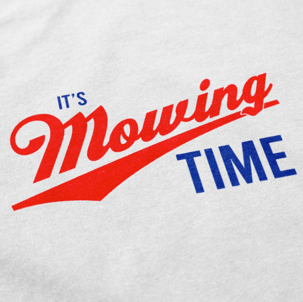 It’s Mowing Time T Shirt