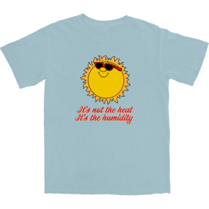 It’s Not The Heat It’s The Humidity T Shirt It’s Not The Heat It’s The Humidity T Shirt