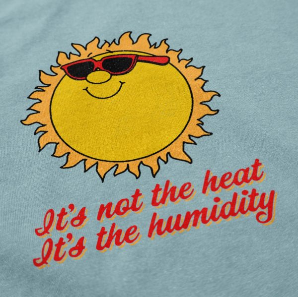 It’s Not The Heat It’s The Humidity T Shirt