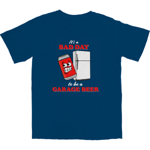 It’s a Bad Day to Be a Garage Beer T Shirt It’s a Bad Day to Be a Garage Beer T Shirt