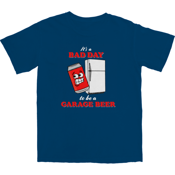 It’s a Bad Day to Be a Garage Beer T Shirt