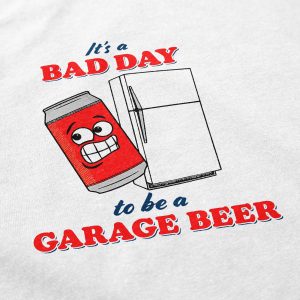 Its a Bad Day to Be a Garage Beer T Shirt 4
