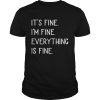 It’s fine I’m fine everything Is fine shirt, hoodie, long sleeve