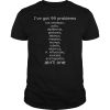 I’ve got 99 problems but smallpox polio diphtheria pertussis tetanus shirt