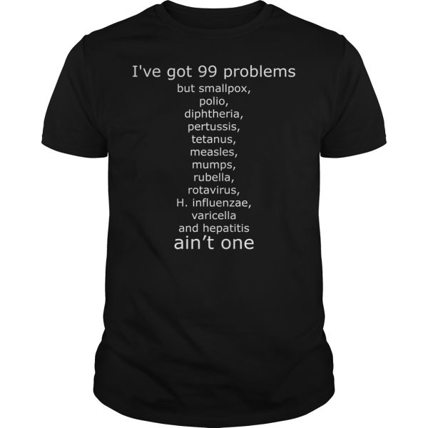 I’ve got 99 problems but smallpox polio diphtheria pertussis tetanus shirt