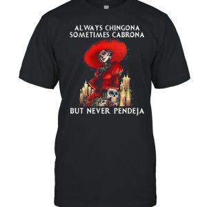 Jack Skeleton Always Chingona Sometimes Cabrona But Never Pendeja Halloween T-shirt Jack Skeleton Always Chingona Sometimes Cabrona But Never Pendeja Halloween T-shirt