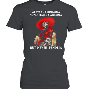 Jack Skeleton Always Chingona Sometimes Cabrona But Never Pendeja Halloween T-shirt