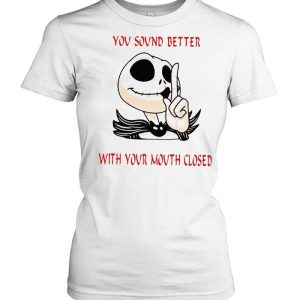 Jack Skellington You Sound Better With Your Mouth Closed T-shirt 1 Jack Skellington You Sound Better With Your Mouth Closed T shirt 2