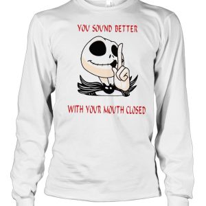 Jack Skellington You Sound Better With Your Mouth Closed T-shirt 2 Jack Skellington You Sound Better With Your Mouth Closed T shirt 3