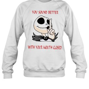 Jack Skellington You Sound Better With Your Mouth Closed T-shirt 3 Jack Skellington You Sound Better With Your Mouth Closed T shirt 4