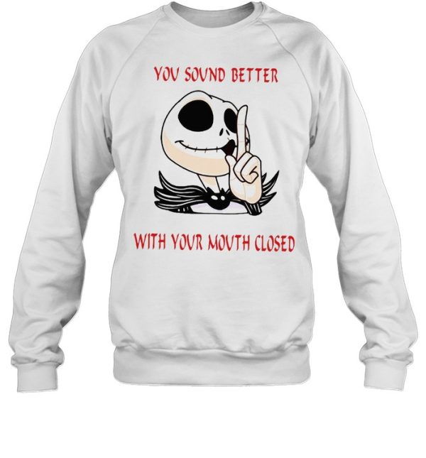 Jack Skellington You Sound Better With Your Mouth Closed T-shirt