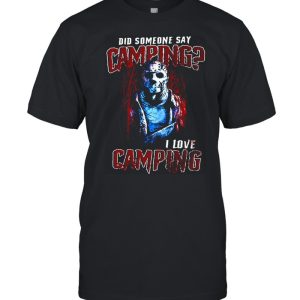 Jason Voorhees Did Someone Say Camping I Love Camping Halloween T-shirt