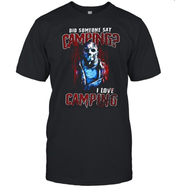 Jason Voorhees Did Someone Say Camping I Love Camping Halloween T-shirt