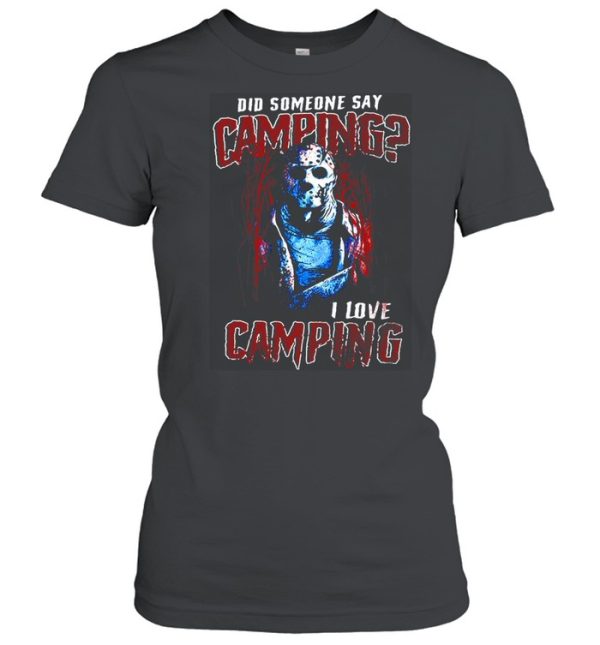 Jason Voorhees Did Someone Say Camping I Love Camping Halloween T-shirt